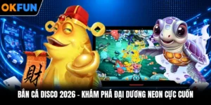 Bắn Cá Disco 2026 - Khám Phá Đại Dương Neon Cực Cuốn