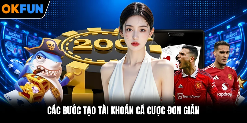 Các bước tạo tài khoản cá cược đơn giản Các bước tạo tài khoản cá cược đơn giản