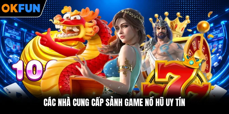 Các nhà cung cấp sảnh game nổ hũ uy tín