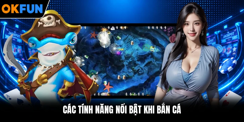 Các tính năng nổi bật khi bắn cá Các tính năng nổi bật khi bắn cá