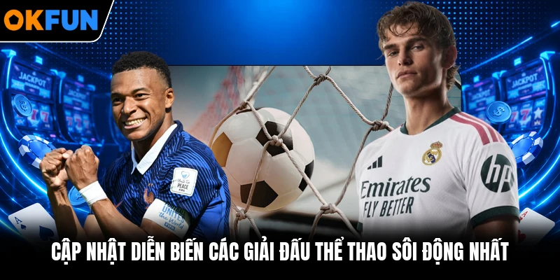Cập nhật diễn biến các giải đấu thể thao sôi động nhất Cập nhật diễn biến các giải đấu thể thao sôi động nhất