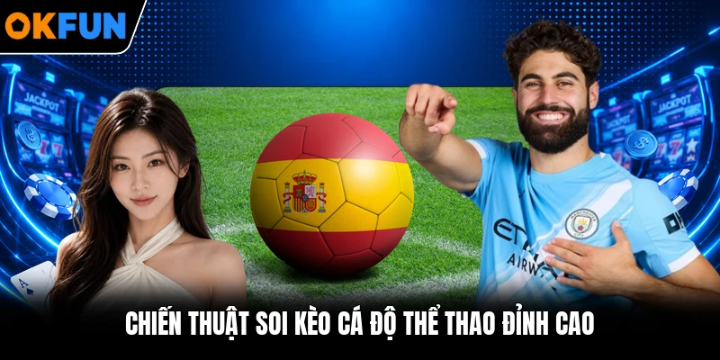 Chiến thuật soi kèo cá độ thể thao đỉnh cao