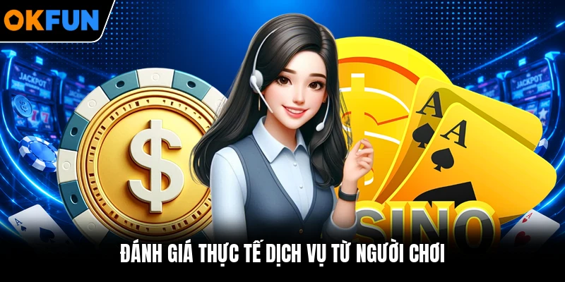 Đánh giá thực tế dịch vụ từ người chơi