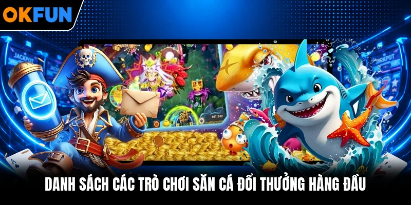 Danh sách các trò chơi săn cá đổi thưởng hàng đầu