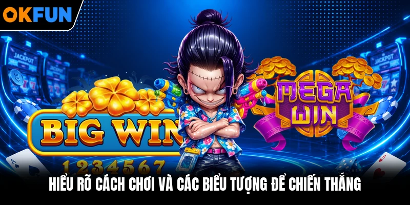 Hiểu rõ cách chơi và các biểu tượng để chiến thắng
