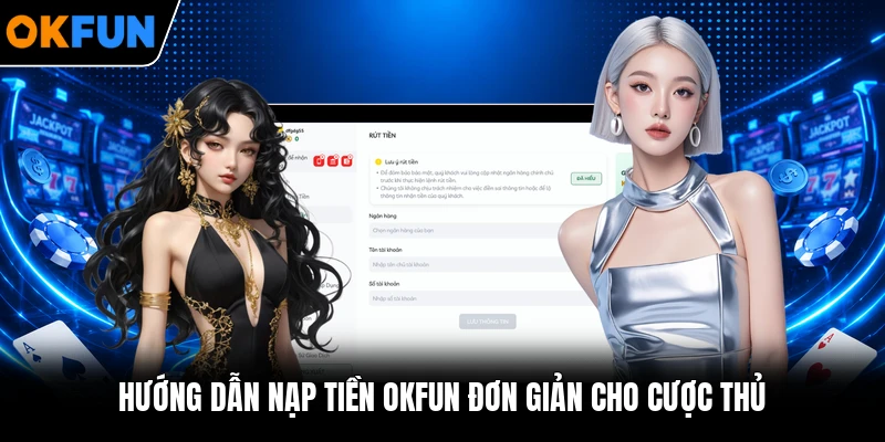 Hướng dẫn nạp tiền OKFUN đơn giản cho cược thủ Hướng dẫn nạp tiền OKFUN đơn giản cho cược thủ