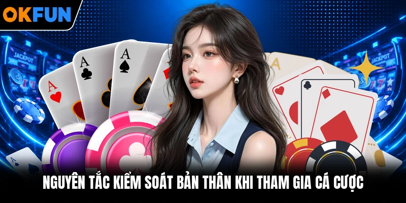 Nguyên tắc kiểm soát bản thân khi tham gia cá cược
