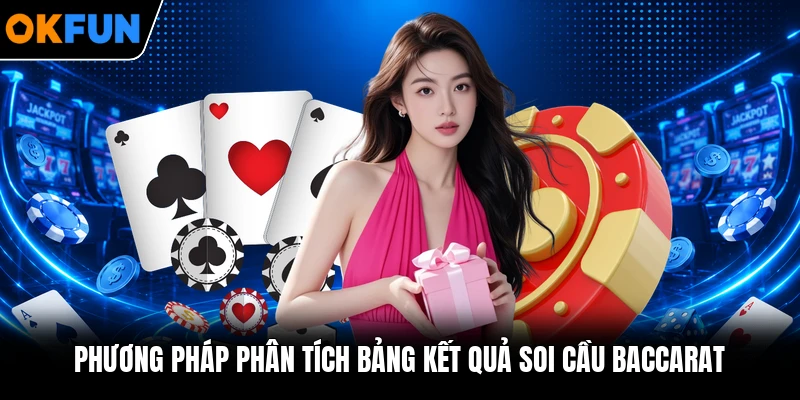 Phương pháp phân tích bảng kết quả soi cầu Baccarat Phương pháp phân tích bảng kết quả soi cầu Baccarat
