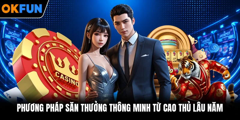 Phương pháp săn thưởng thông minh từ cao thủ lâu năm