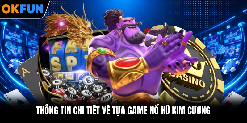 Thông tin chi tiết về tựa game nổ hũ Kim Cương