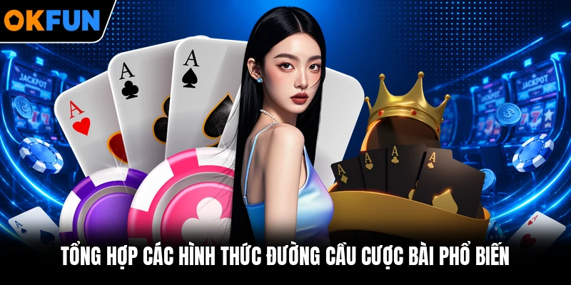 Tổng hợp các hình thức đường cầu cược bài phổ biến Tổng hợp các hình thức đường cầu cược bài phổ biến