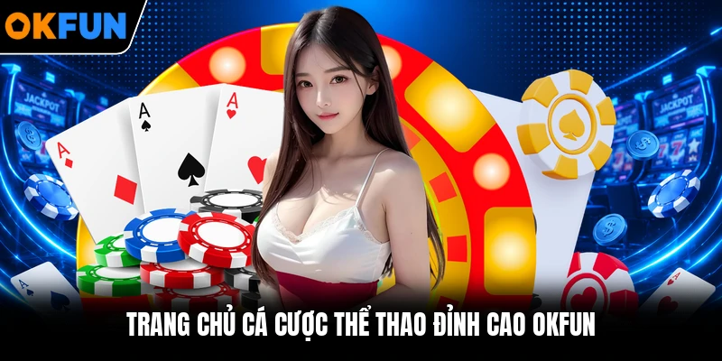 Trang chủ cá cược thể thao đỉnh cao OKFUN Trang chủ cá cược thể thao đỉnh cao OKFUN